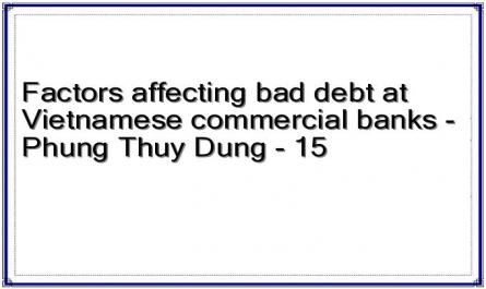 Factors affecting bad debt at Vietnamese commercial banks - Phung Thuy Dung - 15