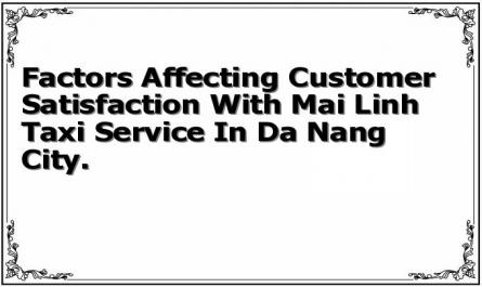 Factors Affecting Customer Satisfaction With Mai Linh Taxi Service In Da Nang City.