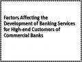 Factors Affecting the Development of Banking Services for High-end Customers of Commercial Banks