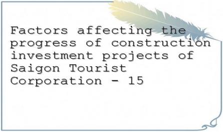 Factors affecting the progress of construction investment projects of Saigon Tourist Corporation - 15