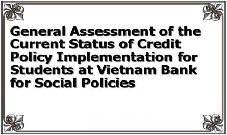General Assessment of the Current Status of Credit Policy Implementation for Students at Vietnam Bank for Social Policies