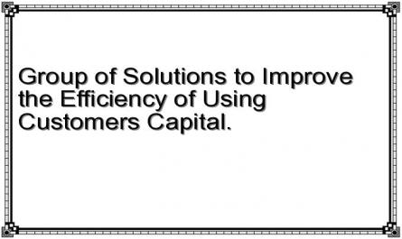 Group of Solutions to Improve the Efficiency of Using Customers' Capital.