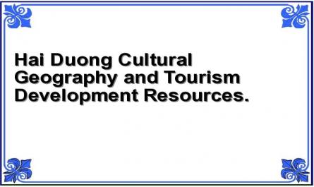 Hai Duong Cultural Geography and Tourism Development Resources.