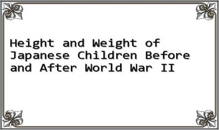 Height and Weight of Japanese Children Before and After World War II