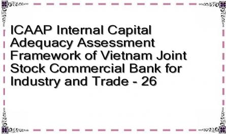 ICAAP Internal Capital Adequacy Assessment Framework of Vietnam Joint Stock Commercial Bank for Industry and Trade - 26