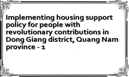 Implementing housing support policy for people with revolutionary contributions in Dong Giang district, Quang Nam province - 1