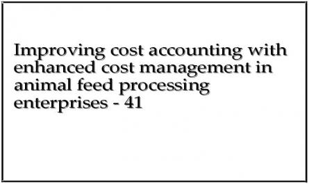 Improving cost accounting with enhanced cost management in animal feed processing enterprises - 41