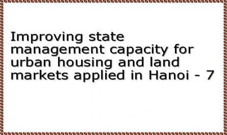 Improving state management capacity for urban housing and land markets applied in Hanoi - 7