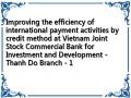 Improving the efficiency of international payment activities by credit method at Vietnam Joint Stock Commercial Bank for Investment and Development - Thanh Do Branch - 1