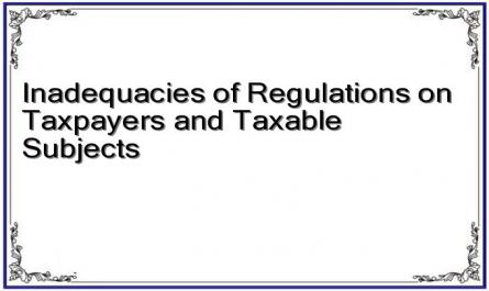 Inadequacies of Regulations on Taxpayers and Taxable Subjects