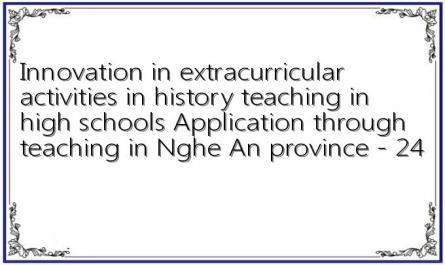 Innovation in extracurricular activities in history teaching in high schools Application through teaching in Nghe An province - 24