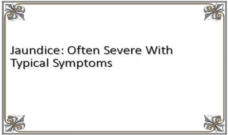 Jaundice: Often Severe With Typical Symptoms