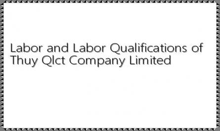 Labor and Labor Qualifications of Thuy Qlct Company Limited