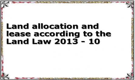 Land allocation and lease according to the Land Law 2013 - 10