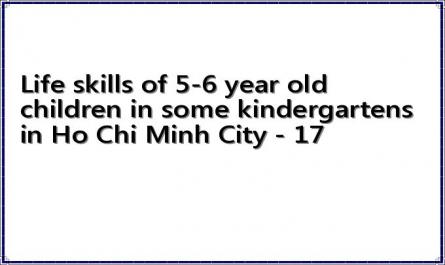 Life skills of 5-6 year old children in some kindergartens in Ho Chi Minh City - 17