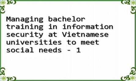 Managing bachelor training in information security at Vietnamese universities to meet social needs - 1