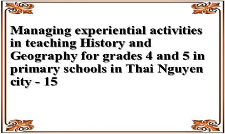 Managing experiential activities in teaching History and Geography for grades 4 and 5 in primary schools in Thai Nguyen city - 15
