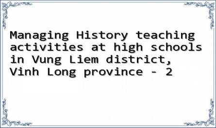 Managing History teaching activities at high schools in Vung Liem district, Vinh Long province - 2