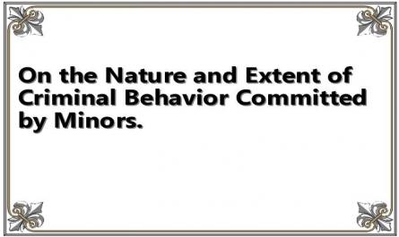 On the Nature and Extent of Criminal Behavior Committed by Minors.