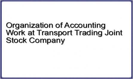 Organization of Accounting Work at Transport Trading Joint Stock Company