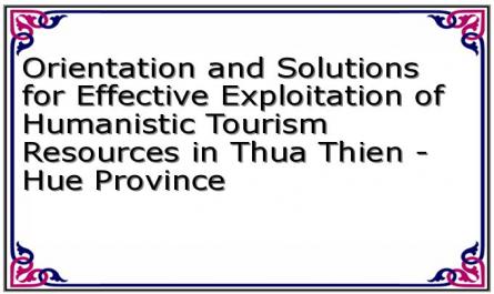 Orientation and Solutions for Effective Exploitation of Humanistic Tourism Resources in Thua Thien - Hue Province