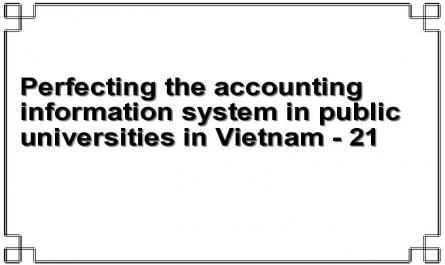 Perfecting the accounting information system in public universities in Vietnam - 21