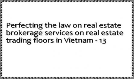 Perfecting the law on real estate brokerage services on real estate trading floors in Vietnam - 13