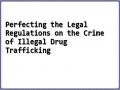 Perfecting the Legal Regulations on the Crime of Illegal Drug Trafficking
