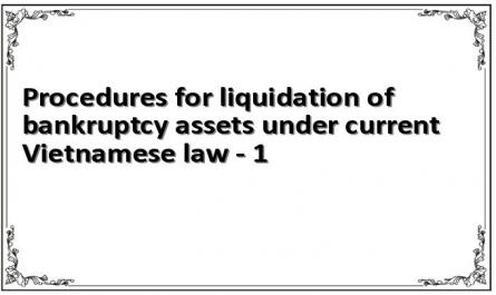 Procedures for liquidation of bankruptcy assets under current Vietnamese law - 1