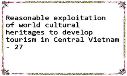 Reasonable exploitation of world cultural heritages to develop tourism in Central Vietnam - 27