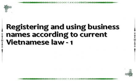 Registering and using business names according to current Vietnamese law - 1