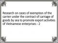Research on cases of exemption of the carrier under the contract of carriage of goods by sea to promote export activities of Vietnamese enterprises - 2