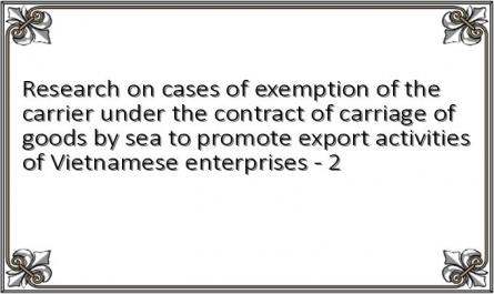 Research on cases of exemption of the carrier under the contract of carriage of goods by sea to promote export activities of Vietnamese enterprises - 2