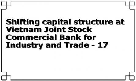 Shifting capital structure at Vietnam Joint Stock Commercial Bank for Industry and Trade - 17