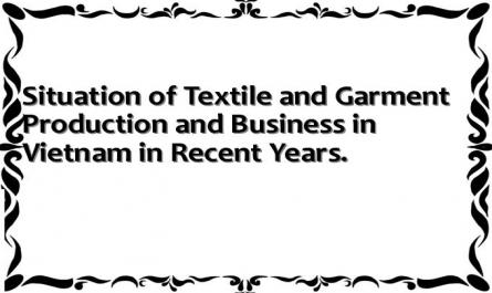 Situation of Textile and Garment Production and Business in Vietnam in Recent Years.