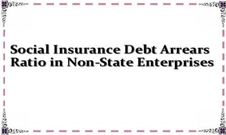 Social Insurance Debt Arrears Ratio in Non-State Enterprises