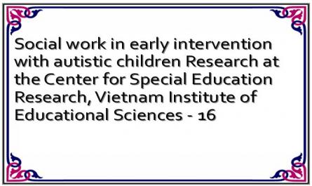 Social work in early intervention with autistic children Research at the Center for Special Education Research, Vietnam Institute of Educational Sciences - 16