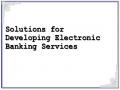 Solutions for Developing Electronic Banking Services