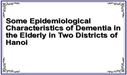 Some Epidemiological Characteristics of Dementia in the Elderly in Two Districts of Hanoi