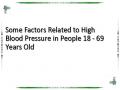 Some Factors Related to High Blood Pressure in People 18 - 69 Years Old