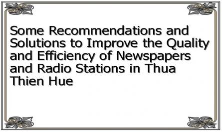 Some Recommendations and Solutions to Improve the Quality and Efficiency of Newspapers and Radio Stations in Thua Thien Hue