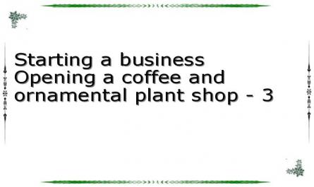 Starting a business Opening a coffee and ornamental plant shop - 3