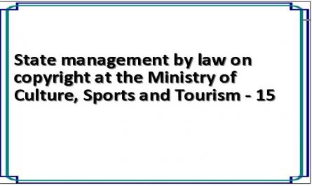 State management by law on copyright at the Ministry of Culture, Sports and Tourism - 15