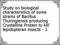 Study on biological characteristics of some strains of Bacillus Thuringiensis producing Crystalline Protein to kill lepidopteran insects - 1