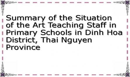 Summary of the Situation of the Art Teaching Staff in Primary Schools in Dinh Hoa District, Thai Nguyen Province