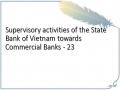 Supervisory activities of the State Bank of Vietnam towards Commercial Banks - 23