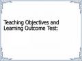 Teaching Objectives and Learning Outcome Test: