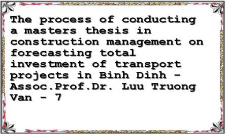 The process of conducting a masters thesis in construction management on forecasting total investment of transport projects in Binh Dinh - Assoc.Prof.Dr. Luu Truong Van - 7