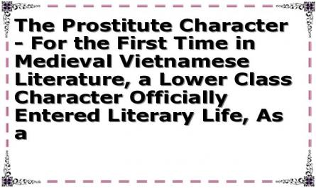 The Prostitute Character - For the First Time in Medieval Vietnamese Literature, a Lower Class Character Officially Entered Literary Life, As a
