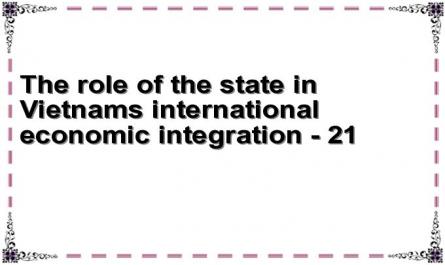 The role of the state in Vietnam's international economic integration - 21